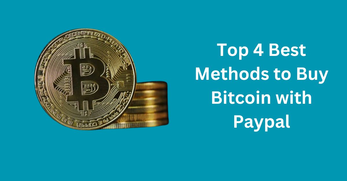 Top 4 Best Methods in 2024 to Buy Bitcoin with Paypal